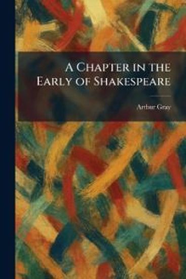 A Chapter in the Early of Shakespeare
