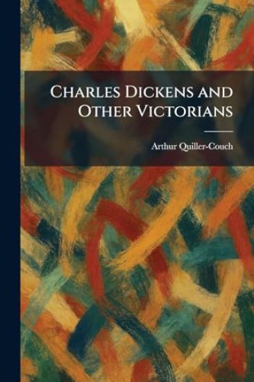 Charles Dickens and Other Victorians