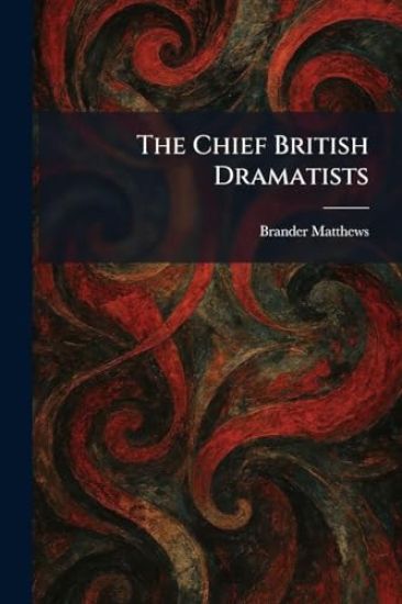 The Chief British Dramatists