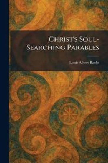 Christ's Soul-Searching Parables