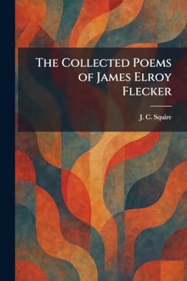 The Collected Poems of James Elroy Flecker