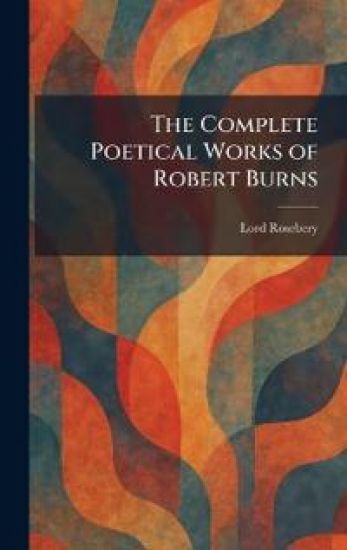 The Complete Poetical Works of Robert Burns