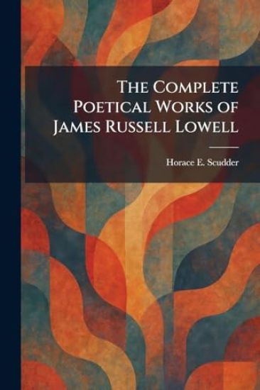 The Complete Poetical Works of James Russell Lowell