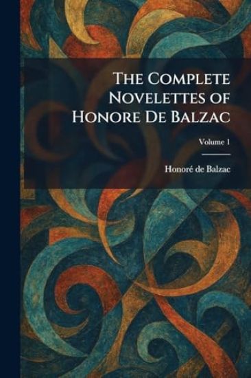 The Complete Novelettes of Honore De Balzac