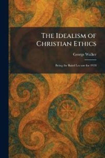 The Idealism of Christian Ethics