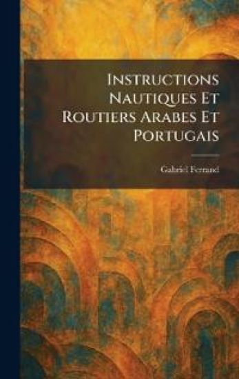 Instructions nautiques et routiers arabes et portugais