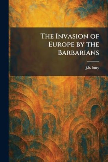 The Invasion of Europe by the Barbarians