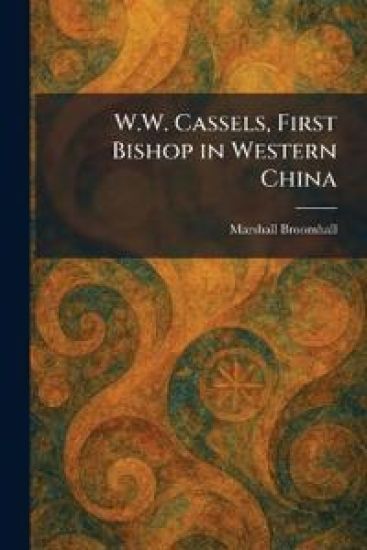 W.W. Cassels, First Bishop in Western China