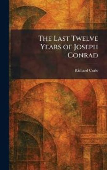 The Last Twelve Years of Joseph Conrad