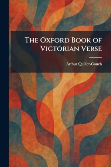 The Oxford Book of Victorian Verse