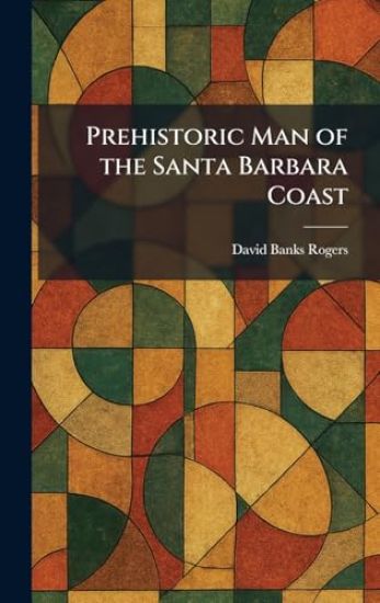 Prehistoric Man of the Santa Barbara Coast
