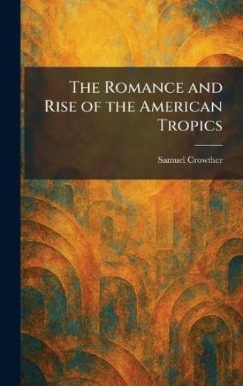 The Romance and Rise of the American Tropics