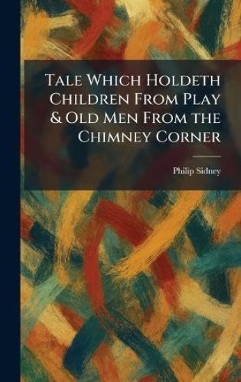 Tale Which Holdeth Children From Play & Old Men From the Chimney Corner