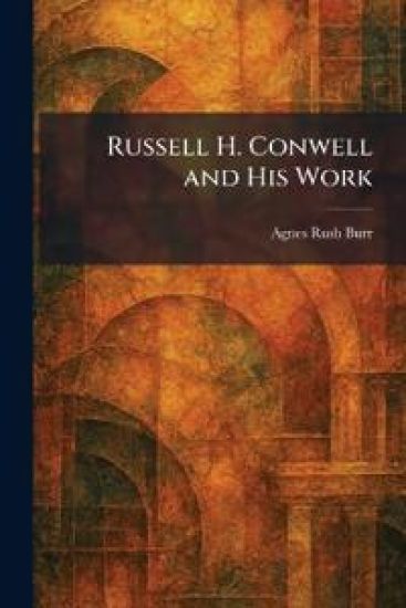 Russell H. Conwell and His Work