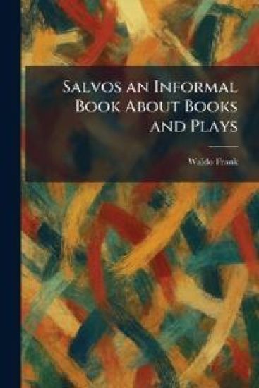 Salvos an Informal Book About Books and Plays