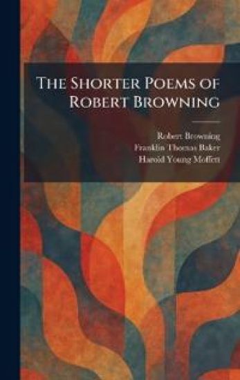 The Shorter Poems of Robert Browning