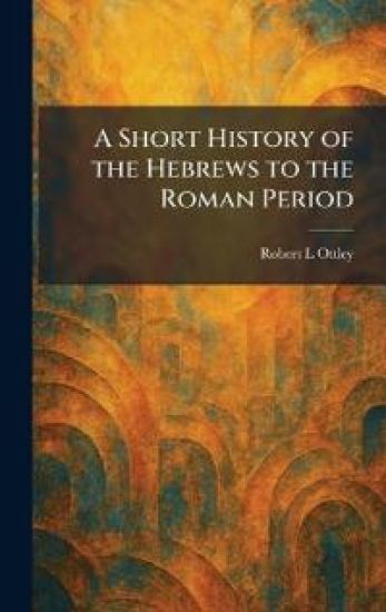 A Short History of the Hebrews to the Roman Period