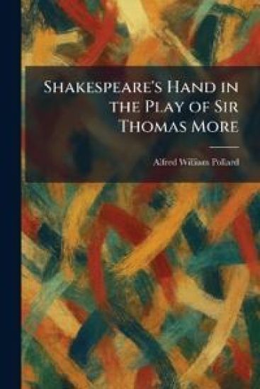 Shakespeare's Hand in the Play of Sir Thomas More