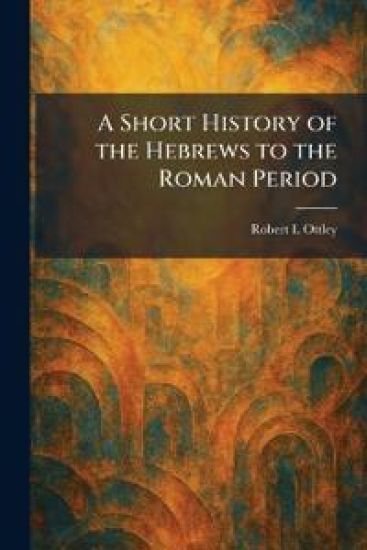 A Short History of the Hebrews to the Roman Period