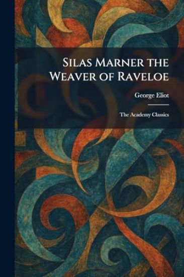 Silas Marner the Weaver of Raveloe