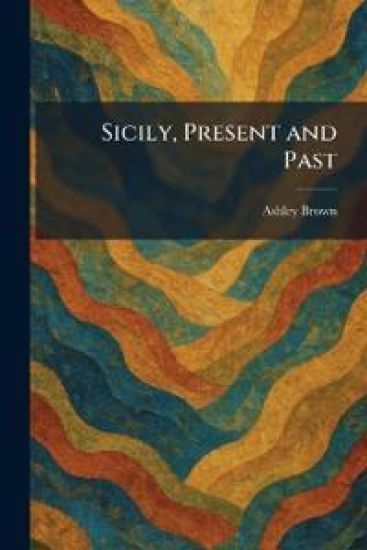 Sicily, Present and Past