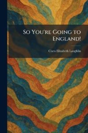 So You're Going to England!