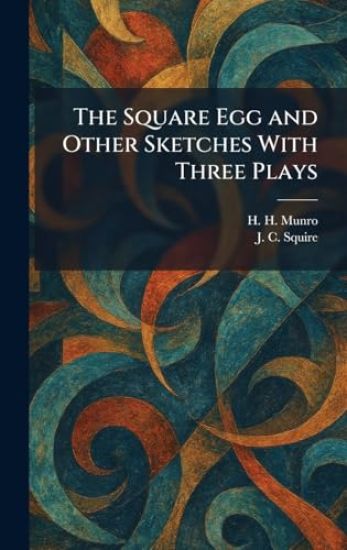 The Square Egg and Other Sketches With Three Plays