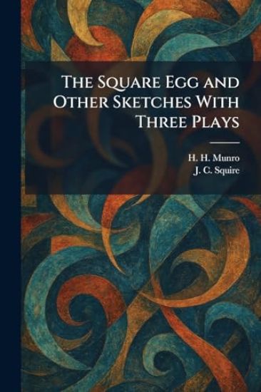 The Square Egg and Other Sketches With Three Plays