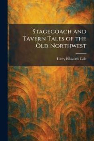 Stagecoach and Tavern Tales of the Old Northwest