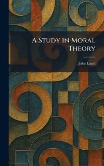 A Study in Moral Theory