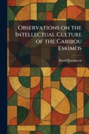 Observations on the Intellectual Culture of the Caribou Eskimos