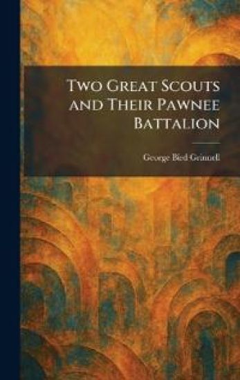 Two Great Scouts and Their Pawnee Battalion