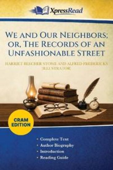 We and Our Neighbors; or, The Records of an Unfashionable Street (Cram Edition)