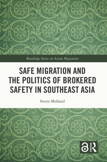 Safe Migration and the Politics of Brokered Safety in Southeast Asia