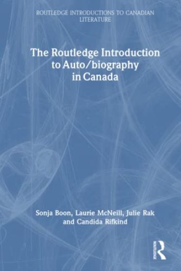 The Routledge Introduction to Auto/biography in Canada
