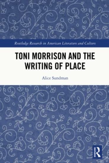 Toni Morrison and the Writing of Place