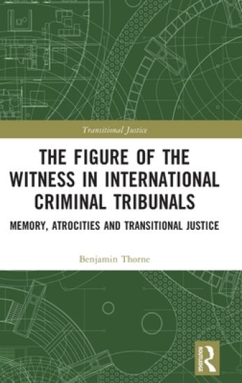 The Figure of the Witness in International Criminal Tribunals