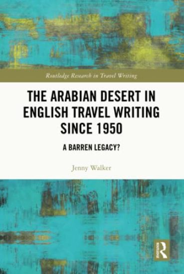 The Arabian Desert in English Travel Writing Since 1950