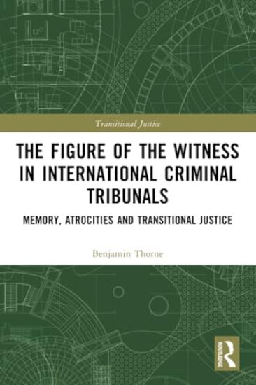 The Figure of the Witness in International Criminal Tribunals