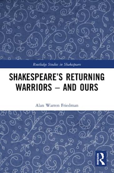 Shakespeare’s Returning Warriors – and Ours