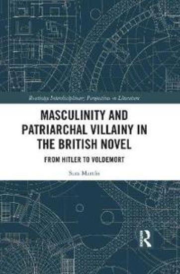 Masculinity and Patriarchal Villainy in the British Novel