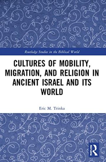Cultures of Mobility, Migration, and Religion in Ancient Israel and Its World