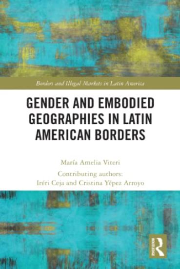 Gender and Embodied Geographies in Latin American Borders