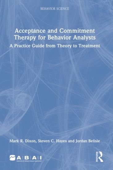 Acceptance and Commitment Therapy for Behavior Analysts