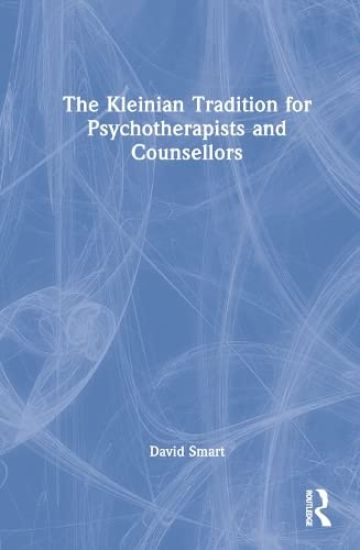 The Kleinian Tradition for Psychotherapists and Counsellors