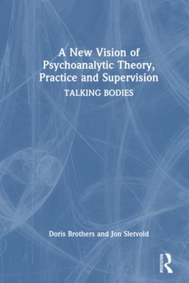 A New Vision of Psychoanalytic Theory, Practice and Supervision