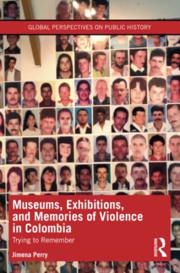 Museums, Exhibitions, and Memories of Violence in Colombia