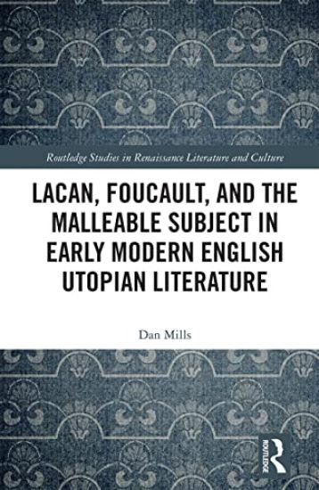 Lacan, Foucault, and the Malleable Subject in Early Modern English Utopian Literature