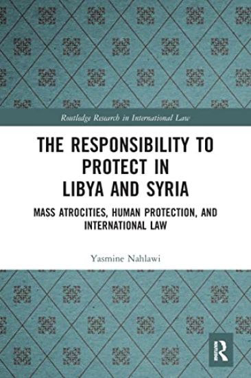 The Responsibility to Protect in Libya and Syria
