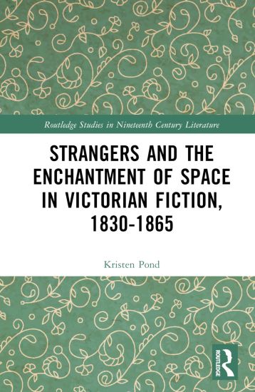 Strangers and the Enchantment of Space in Victorian Fiction, 1830–1865